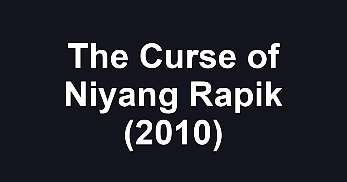The Curse of Niyang Rapik (2010)