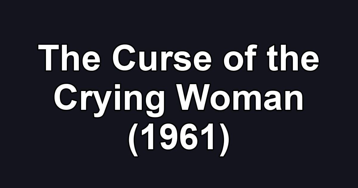 The Curse of the Crying Woman (1961)