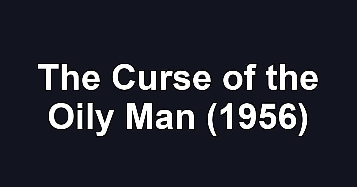 The Curse of the Oily Man (1956)