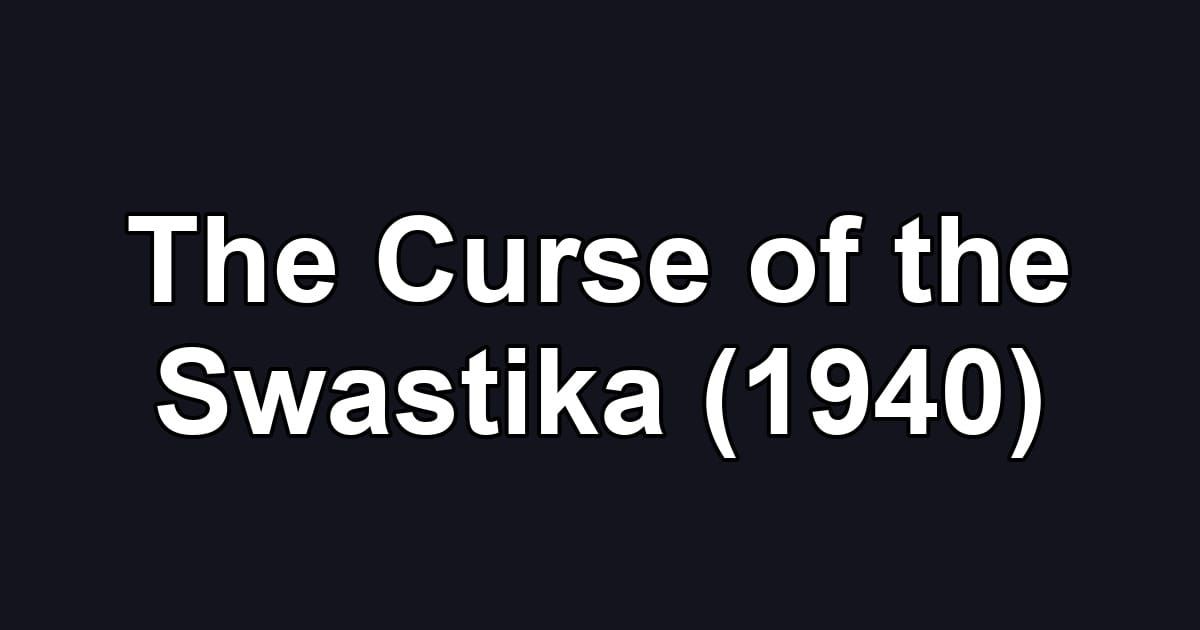 The Curse of the Swastika (1940)