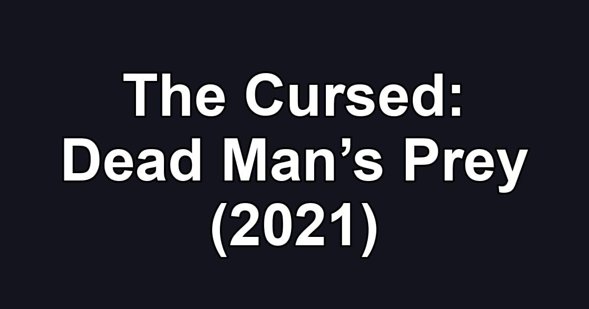 The Cursed: Dead Man’s Prey (2021)