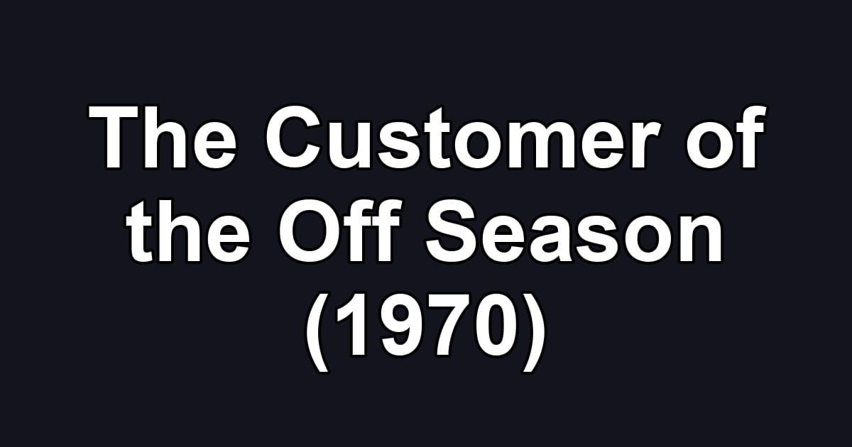 The Customer of the Off Season (1970)