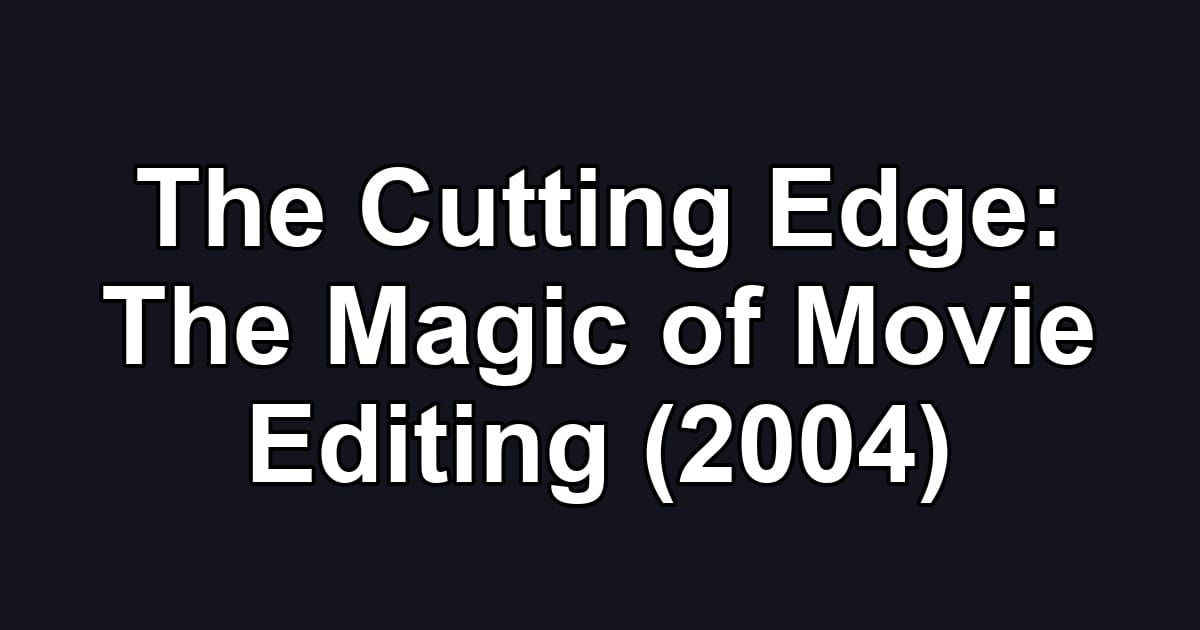 The Cutting Edge: The Magic of Movie Editing (2004)