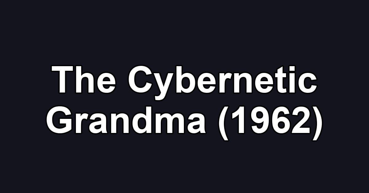 The Cybernetic Grandma (1962)