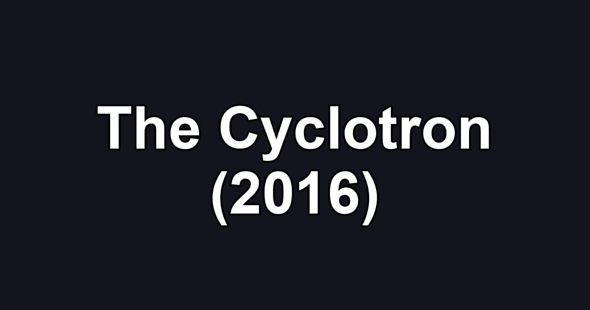 The Cyclotron (2016)