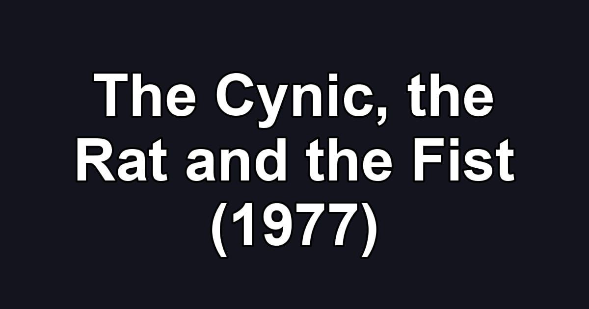 The Cynic, the Rat and the Fist (1977)