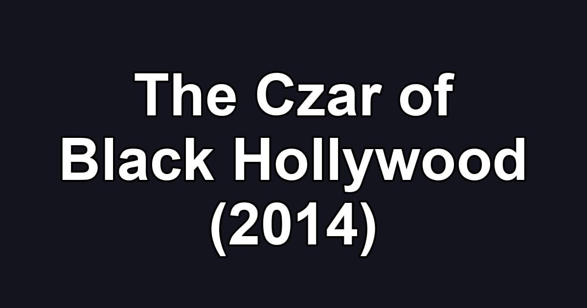 The Czar of Black Hollywood (2014)