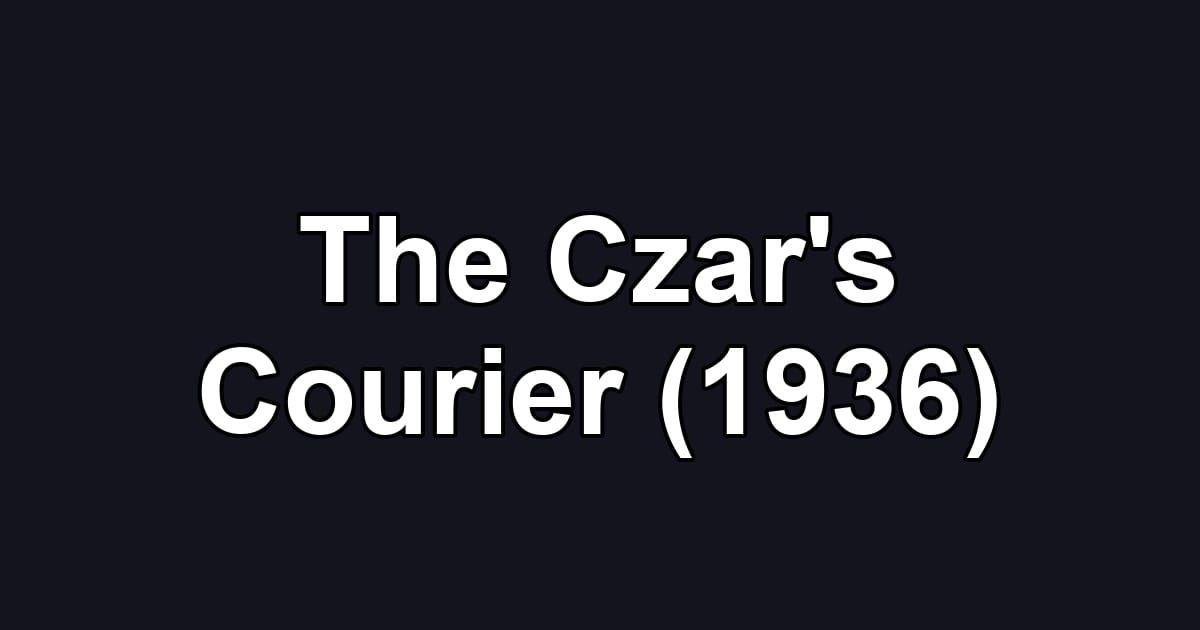The Czar's Courier (1936)