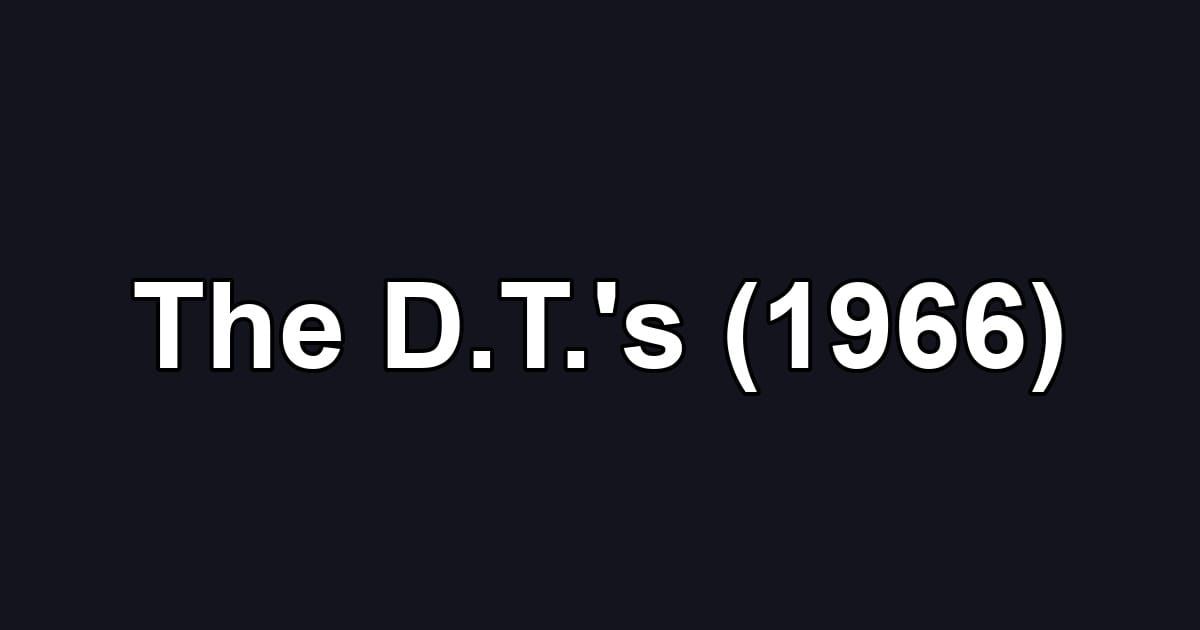 The D.T.'s (1966)
