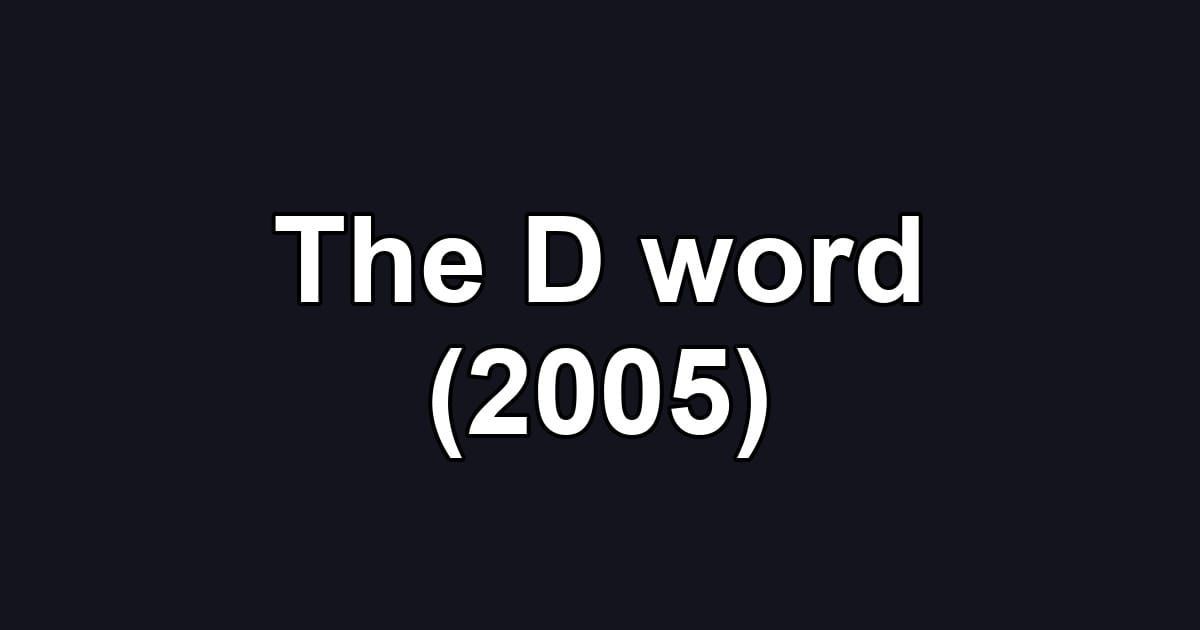 The D word (2005)