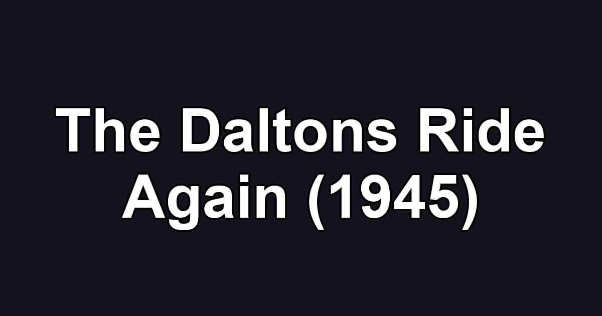 The Daltons Ride Again (1945)