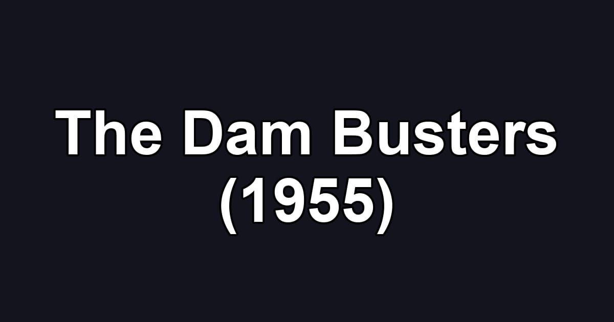 The Dam Busters (1955)