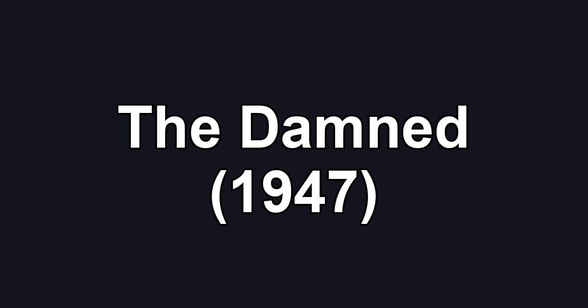 The Damned (1947)