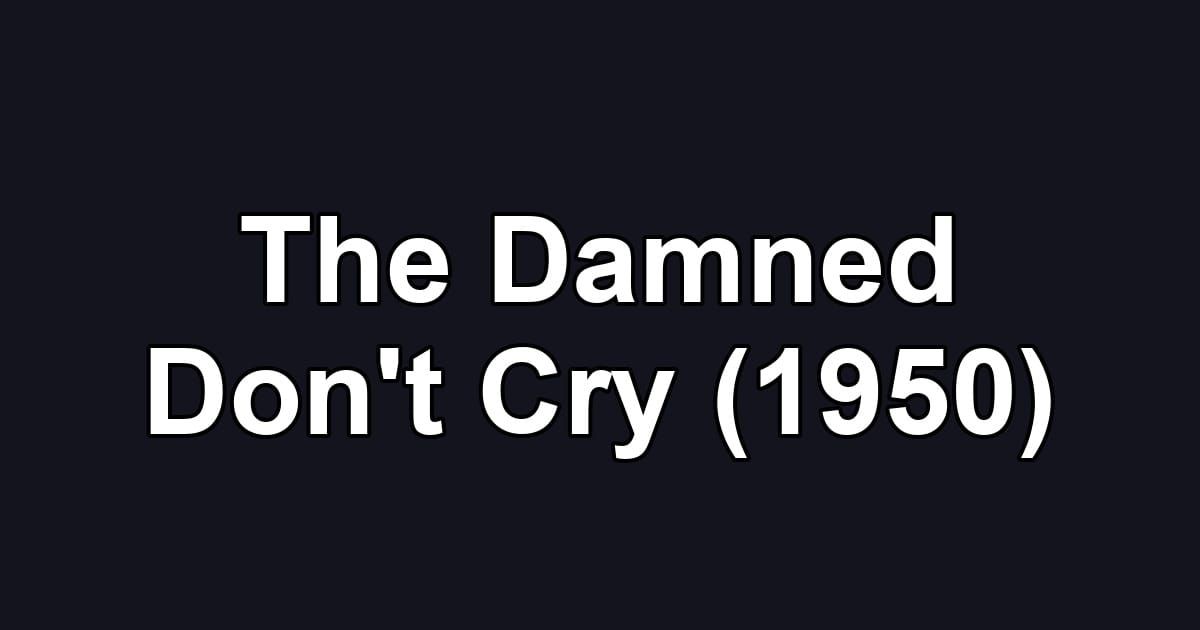 The Damned Don't Cry (1950)