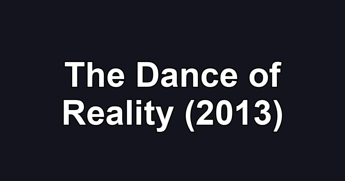 The Dance of Reality (2013)