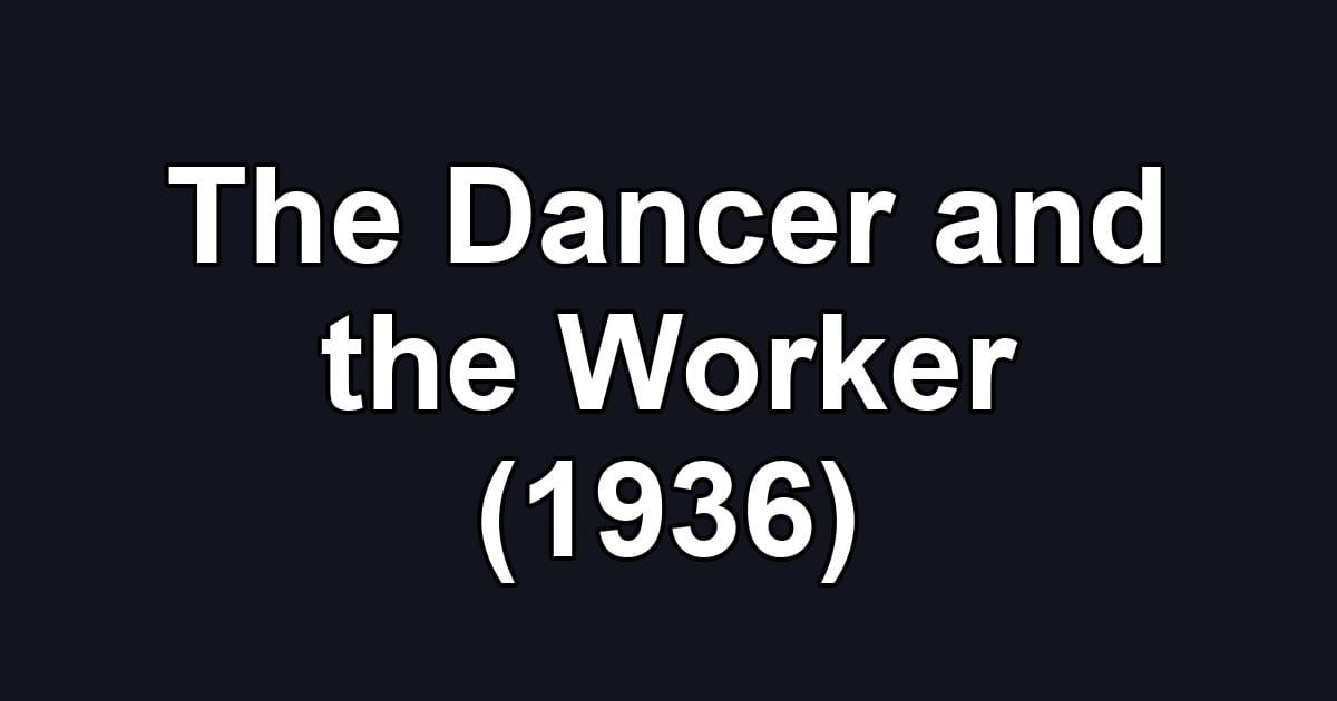 The Dancer and the Worker (1936)
