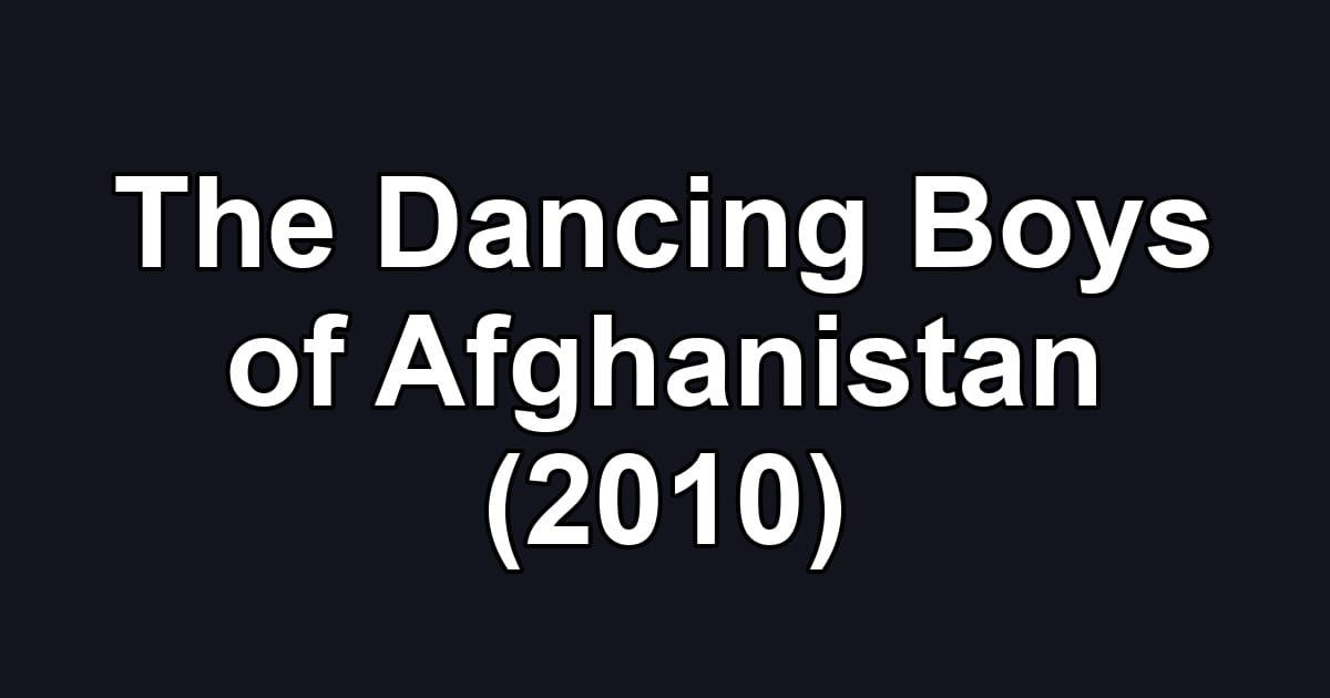 The Dancing Boys of Afghanistan (2010)