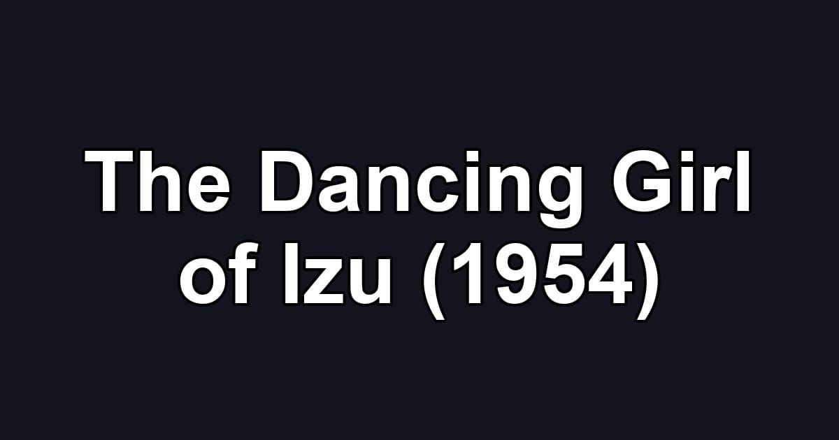 The Dancing Girl of Izu (1954)
