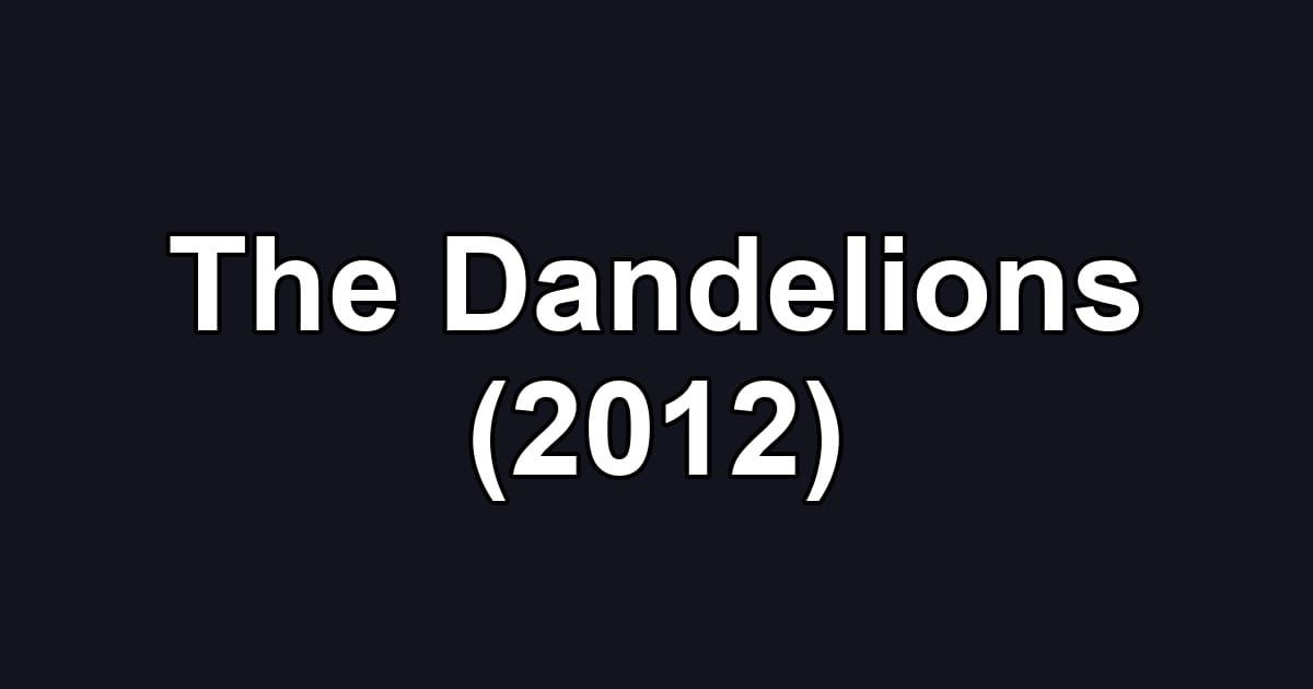 The Dandelions (2012)
