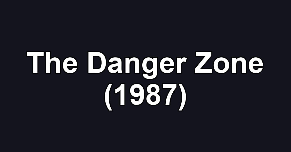 The Danger Zone (1987)