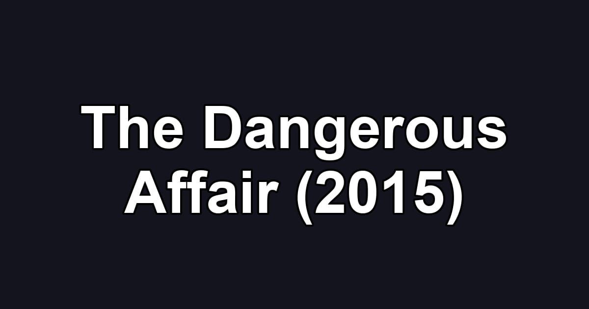 The Dangerous Affair (2015)