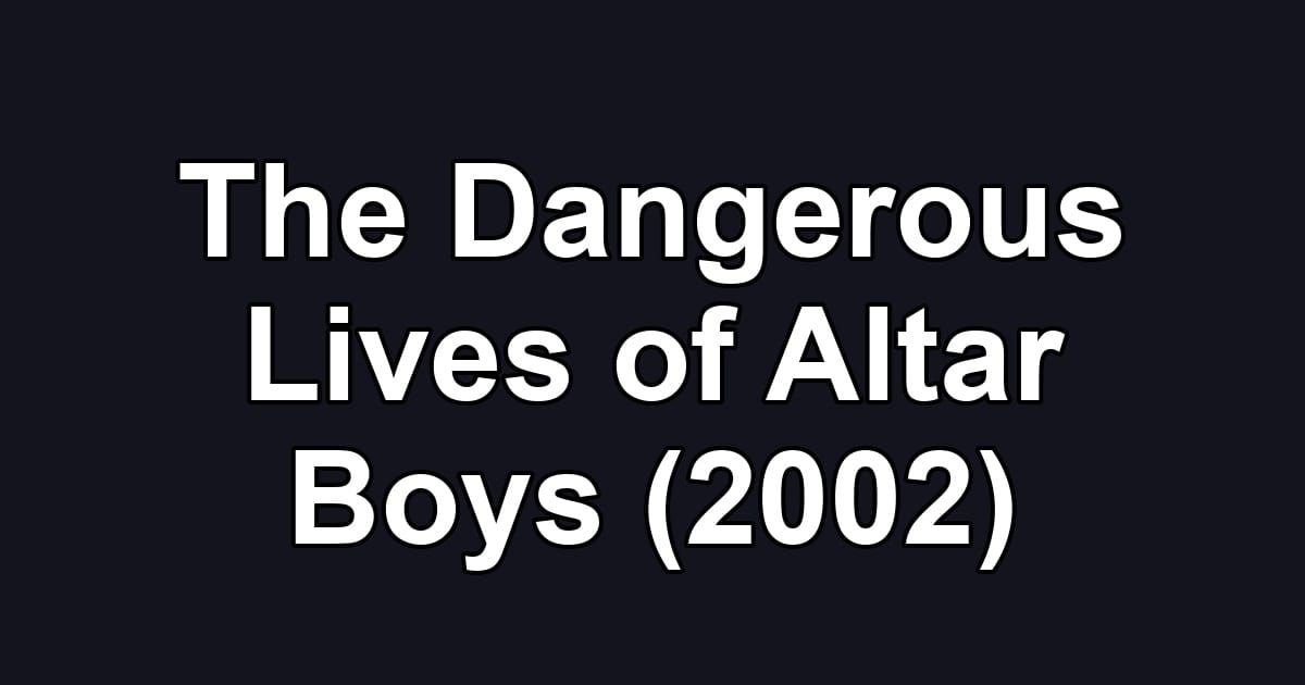 The Dangerous Lives of Altar Boys (2002)