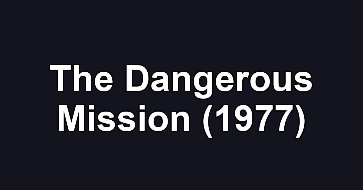 The Dangerous Mission (1977)