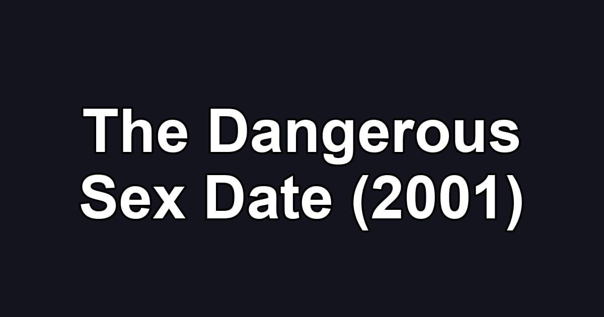 The Dangerous Sex Date (2001)