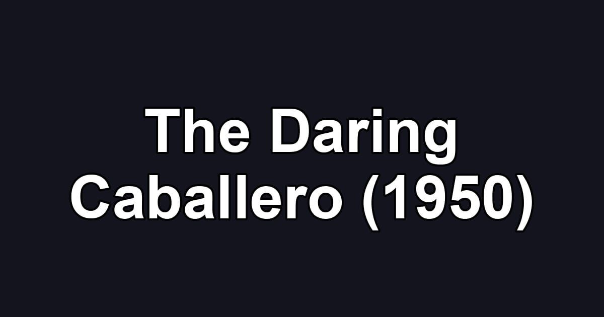 The Daring Caballero (1950)