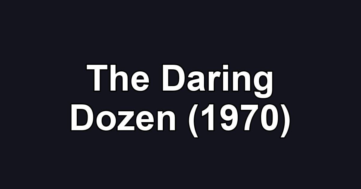 The Daring Dozen (1970)