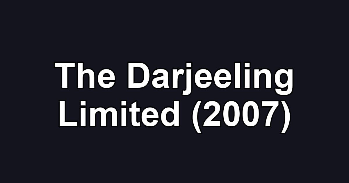 The Darjeeling Limited (2007)