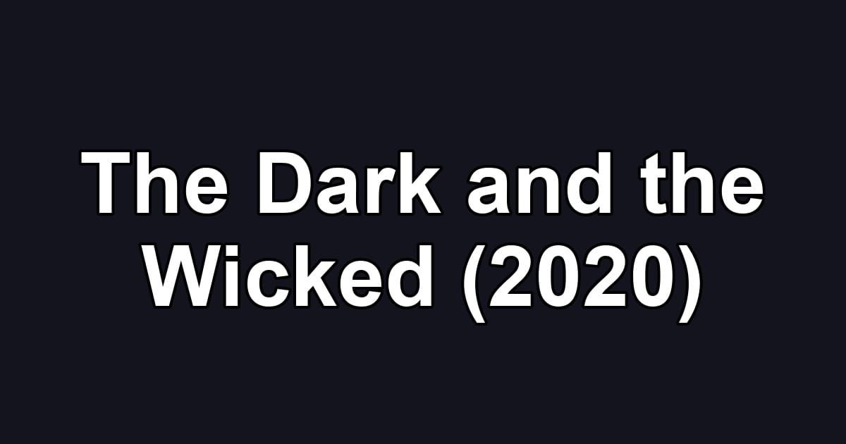 The Dark and the Wicked (2020)