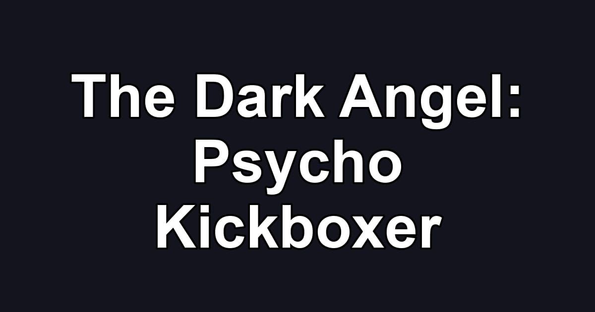 The Dark Angel: Psycho Kickboxer