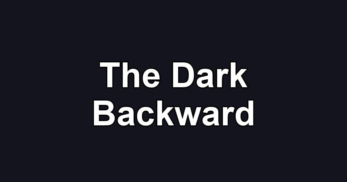 The Dark Backward