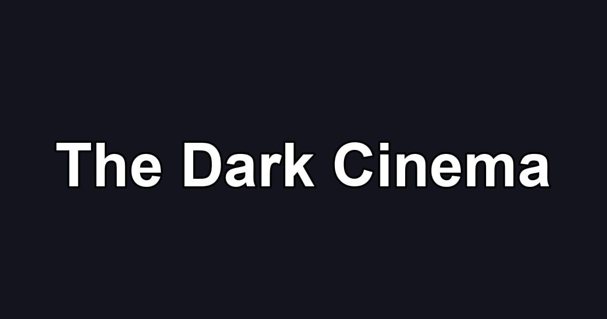 The Dark Cinema