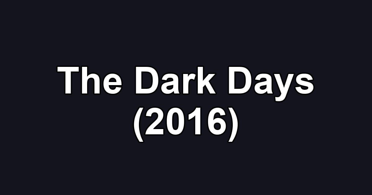 The Dark Days (2016)