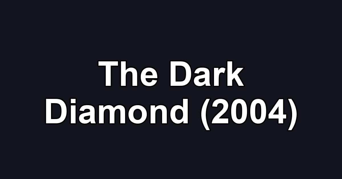 The Dark Diamond (2004)