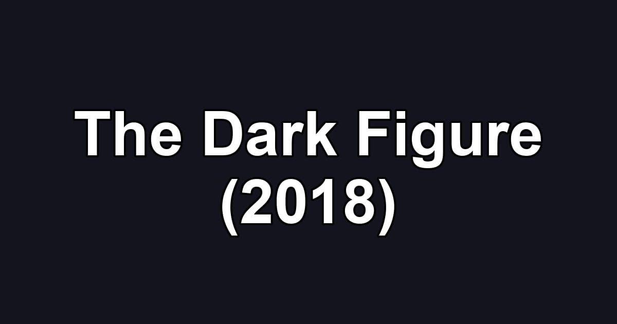 The Dark Figure (2018)