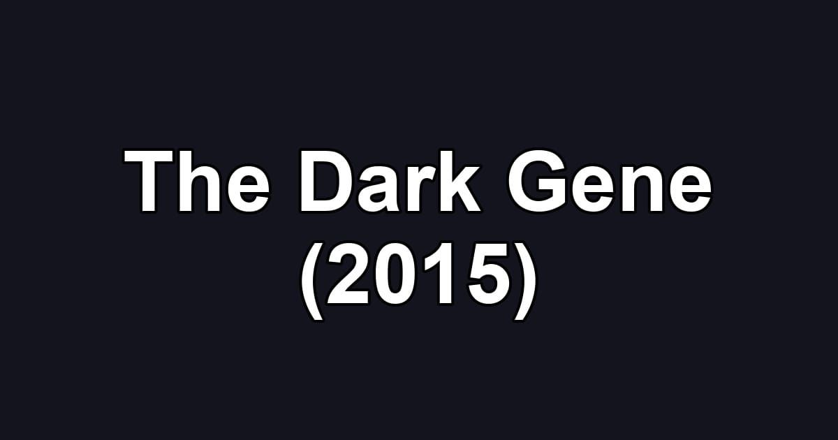 The Dark Gene (2015)