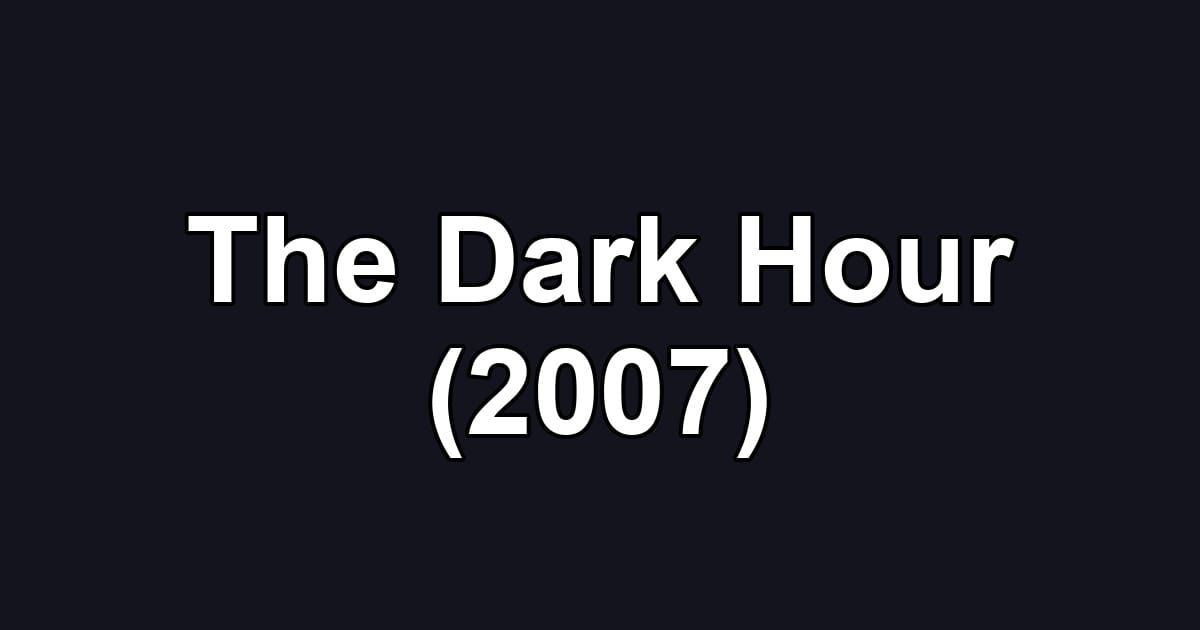 The Dark Hour (2007)