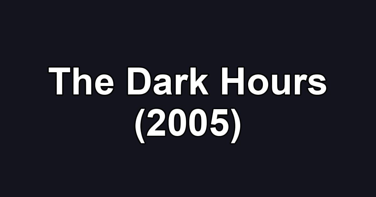 The Dark Hours (2005)