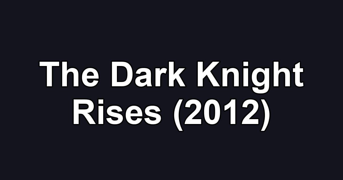 The Dark Knight Rises (2012)