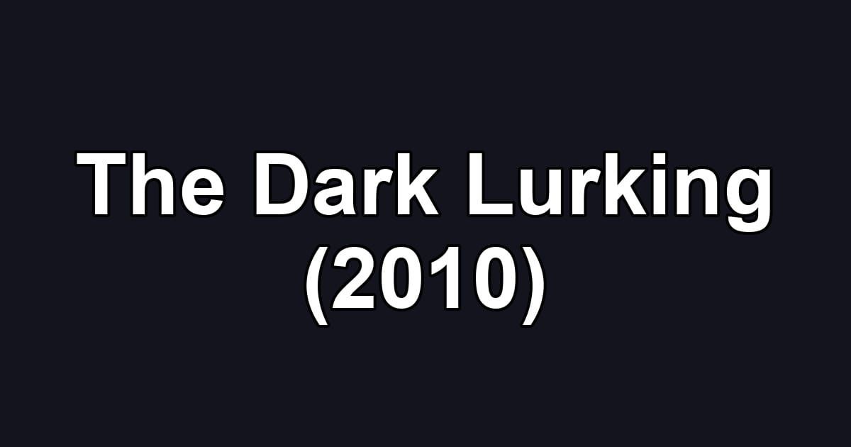 The Dark Lurking (2010)