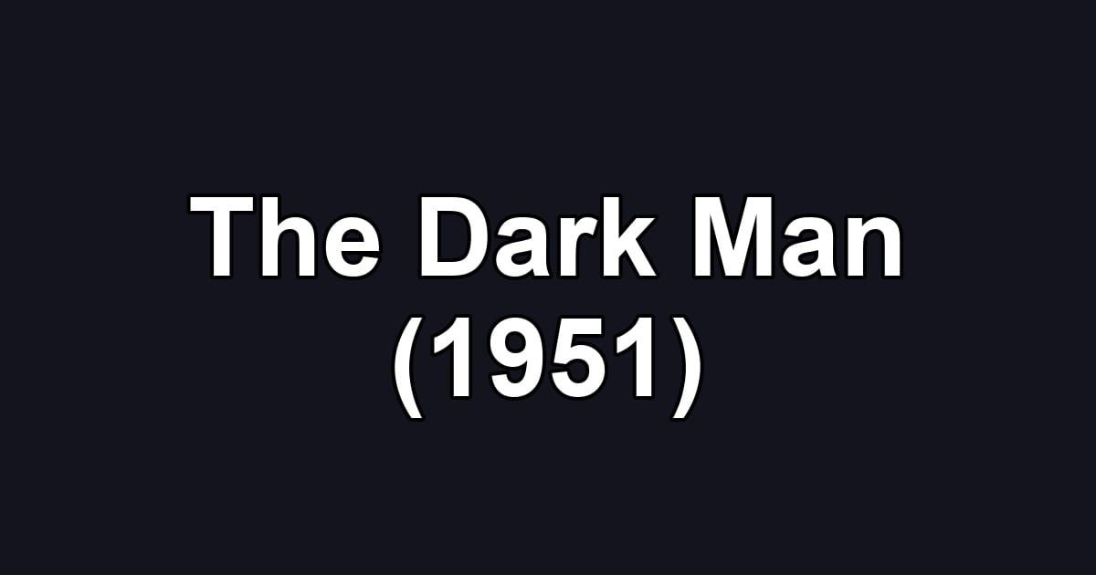 The Dark Man (1951)