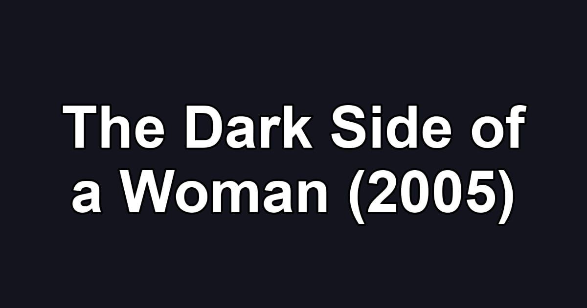 The Dark Side of a Woman (2005)