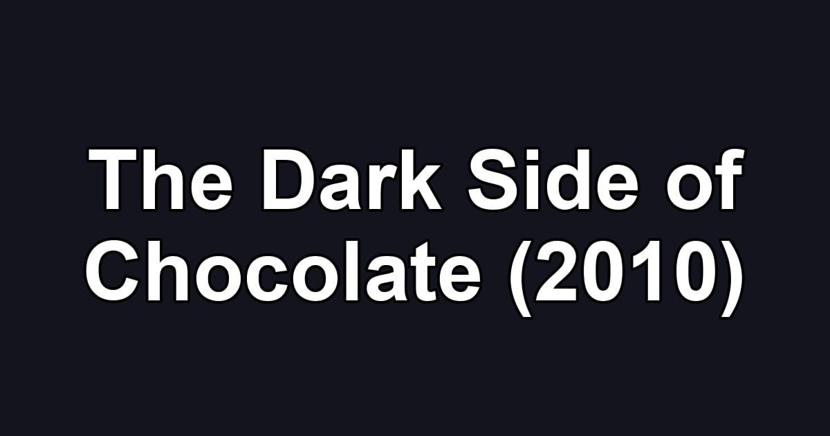The Dark Side of Chocolate (2010)