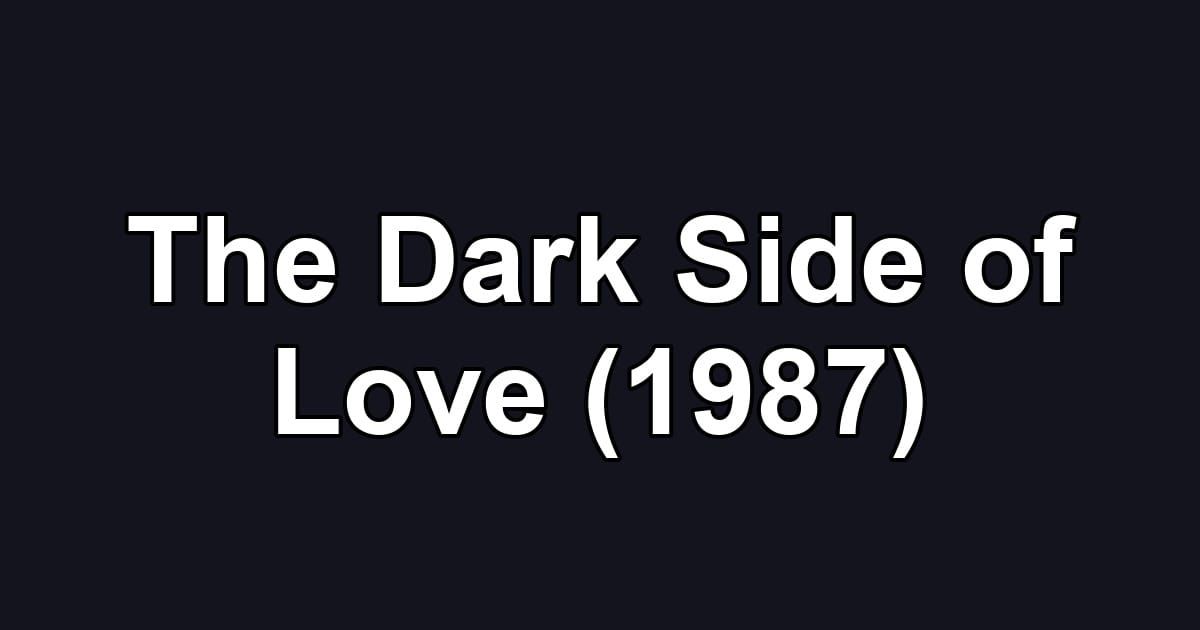 The Dark Side of Love (1987)