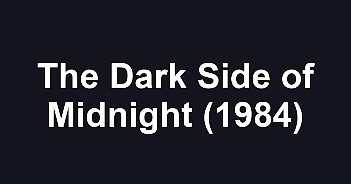 The Dark Side of Midnight (1984)