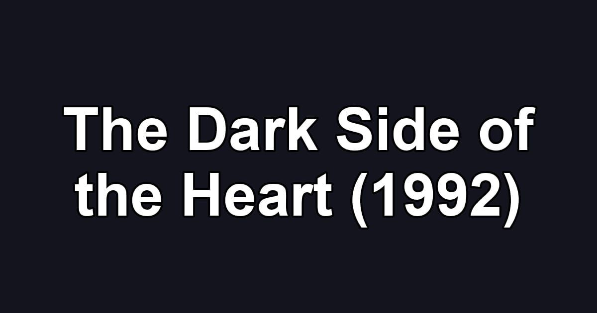 The Dark Side of the Heart (1992)