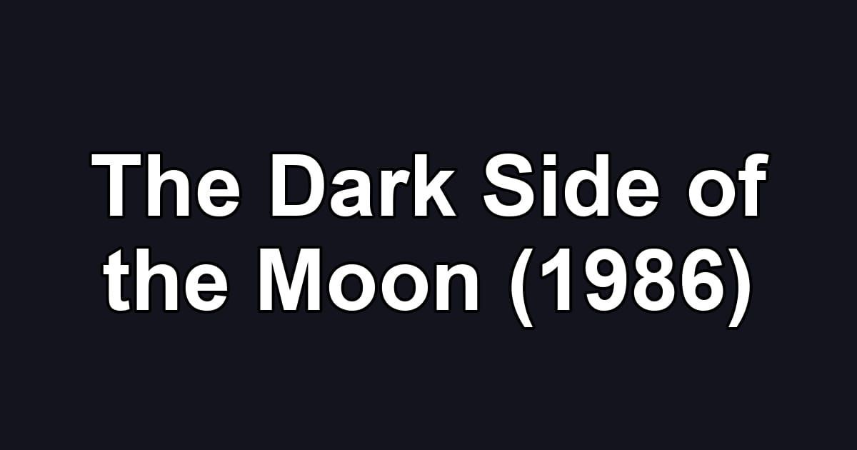 The Dark Side of the Moon (1986)